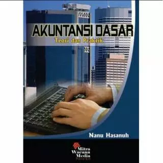 Buku Akuntansi Dasar Teori Dan Praktik - Nanu Hasanuh