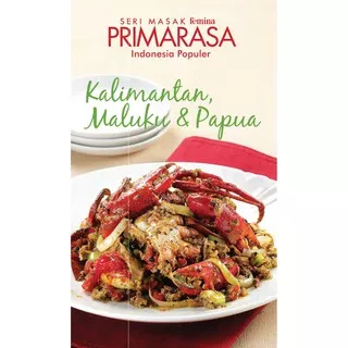 Seri Masak Primarasa Indonesia Populer: Kalimantan Maluku & Papua