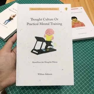 THOUGHT CULTURE OR PRACTICAL MENTAL TRAINING - MEMELIHARA DAN MENGOLAH PIKIRAN - WILLIAM ATKINSON