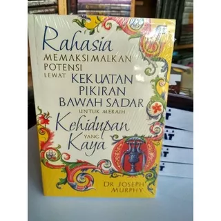 BUKU RAHASIA MEMAKSIMALKAN POTENSI LEWAT KEKUATAN PIKIRAN BAWAH SADAR UNTUK MERAIH KEHIDUPAN YANG KAYA