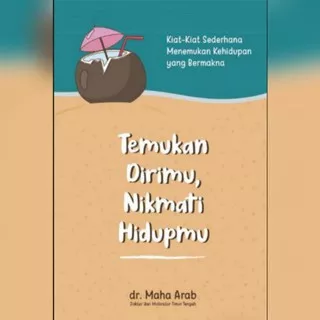 Temukan Dirimu, Nikmati Hidupmu: Kiat-Kiat Sederhana Menemuk
DR. MAHA ARAB

