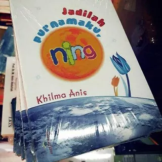 Hot Sell.. Buku Novel Jadilah Purnamaku Ning - Khilma Anis Wakhidah - JPN Jadilah Purnama ku Ning OR