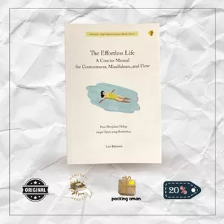 Buku The Effortless Life: A Concise manual for Contentment, Mindfulness, and Flow - Puas Menjalani Hidup tanpa Upaya yang Berlebihan
