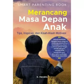 Smart Parenting Book: Merancang Masa Depan Anak, Tips, Inspirasi, Dan Kisah-Kisah Motivasi