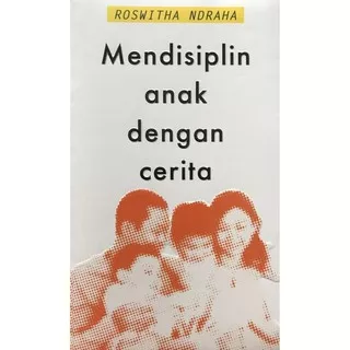 Buku Mendisiplin Anak Dengan Cerita - Julianto Simanjuntak & Roswita Ndraha