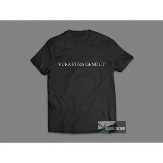 Kaos Kata / Kaos Distro / Kaos Sablon / Kaos Ungkapan /Kaos Tulisan /Kaos Fashion PURA PURA GENDUT