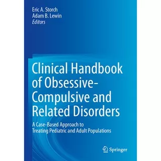 Clinical Handbook of Obsessive-Compulsive and Related Disorders by Eric A. Storch and Adam B. Lewin