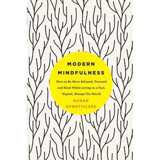 Modern Mindfulness : How to Be More Relaxed, Focused, and Kind While Living in a Fast, Digital