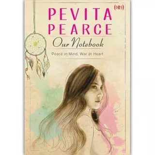 PEVITA PEARCE : OUR NOTEBOOK (PEACE IN MIND, WAR AT HEART)