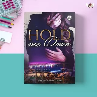 Novel Hold Me Down Penulis: Niken Arum Dhati