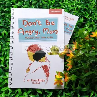 DON`T BE ANGRY MOM Mendidik Anak Tanpa Marah (Best Seller, 100% Original) Penerbit Ikon, Serambi