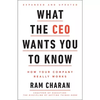 Ram Charan - What the CEO Wants You to Know, Expanded and Updated