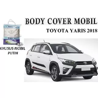 Body Cover / Sarung Mobil Toyota Yaris All New 2018 Khusus Mobil Putih
