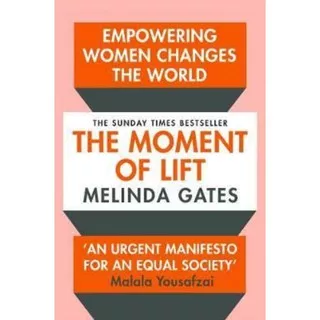 The Moment of Lift : How Empowering Women Changes the World - Melinda Gates