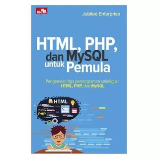 HTML, PHP, Dan MySQL Untuk Pemula - Jubilee Enterprise
