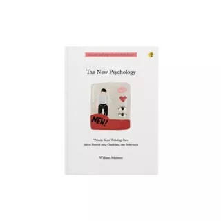 The New Psychology - Prinsip Kerja Psikologi Baru dalam Bentuk yang Gamblang dan Sederhana - William Atkinson: Buku Motivasi