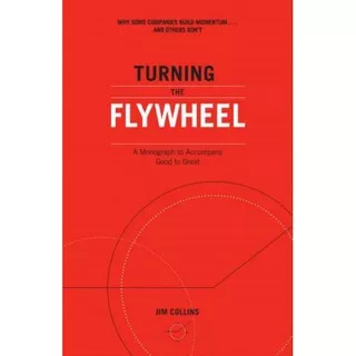 ?
Turning the Flywheel: A Monograph to Accompany Good to Great

