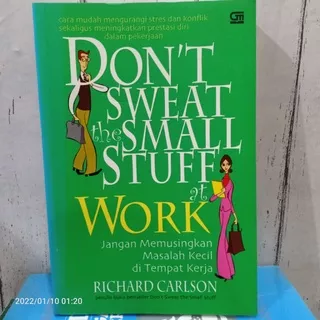 ORI BUKU DONT SWEAT THE SMALL STUFF AT WORK - JANGAN MEMUSINGKAN MASALAH KECIL DI TEMPAT KERJA Cara Mudah Mengurangi Stres Dan Konflik Sekaligus Meningkatkan Prestasi Diri Dalam Pekerjaan Karangan Richard Carlson TERLARIS - BUKU MOTIVASI PENGEMBANGAN DIRI