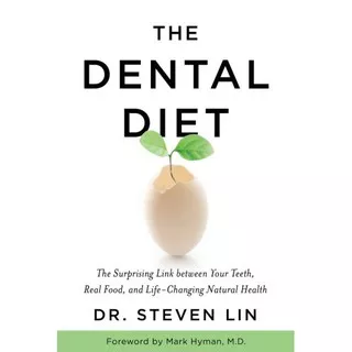 Lin, Steven-The Dental Diet: The Surprising Link between Your Teeth, Real Food, and Life
