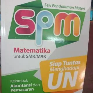 SERI PENDALAMAN MATERI SPM MATEMATIKA UNTUK SMK /MAK KELOMPOK AKUNTANSI.PENERBIT ERLANGGA