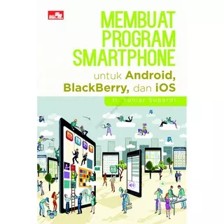 Membuat Program Smartphone untuk Android BlackBerry dan iOS Oleh Ir. Yuniar Supardi