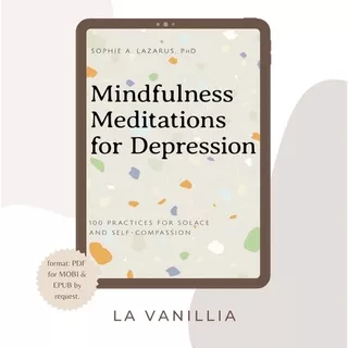 Mindfulness Meditations for Depression by Sophie A. Lazarus PhD