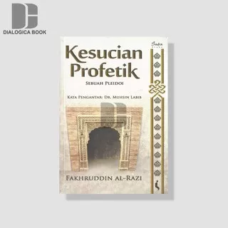KESUCIAN PROFETIK: Sebuah Pleidoi -  Fakhruddin Al-Razi