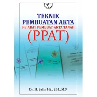 Buku Teknik Pembuatan Akta Pejabat Pembuat Akta Tanah (PPAT) Pengarang Salim HS