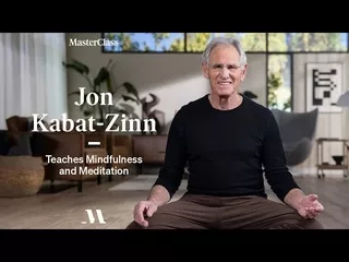 MasterClass - Jon Kabat-Zinn Teaches Mindfulness and Meditation