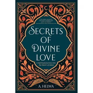 Gramedia Yogya - Secrets Of Divine Love: A Spiritual Journey Into The Heart Of Islam