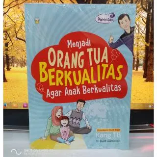 BUKU BIMBINGAN ORANG TUA BERKUALITAS AGAR ANAK BERKUALITAS