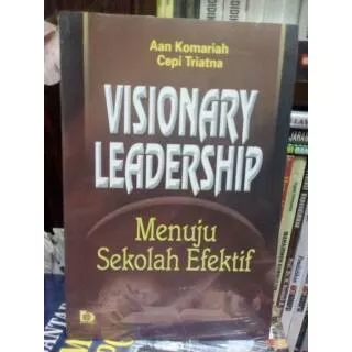 visionary leadership menuju sekolah efektif - Aan Komariah & Cepi Triatna - Bumi aksara