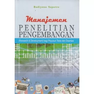 Manajemen Penelitian Pengembangan: Research & Development Bagi Penyusun Tesis dan Disertasi