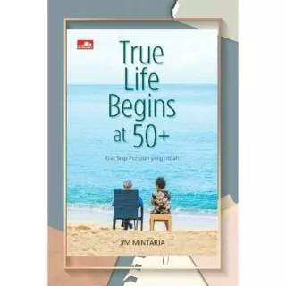 TRUE LIFE BEGINS AT 50+ - KIAT SIAP PENSIUN YANG INDAH