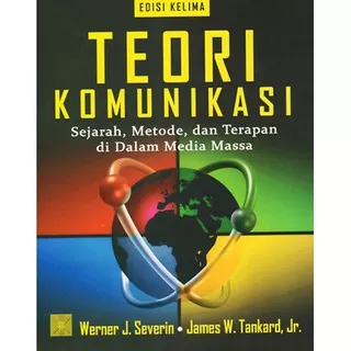 Teori Komunikasi Sejarah Metode dan Terapan dalam Media Massa oleh Werner J. Severin dkk