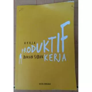 Kerja Produktif Bukan Sibuk Kerja by Restia Ningrum