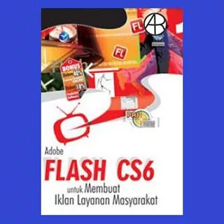 Panduan Aplikatif Dan Solusi: Adobe Flash CS6 Untuk Membuat Iklan Layanan Masyarakat