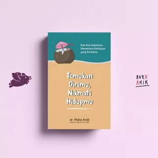 TEMUKAN DIRIMU, NIKMATI HIDUPMU - dr. Maha Arab