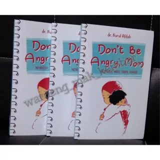 Don`t Be Angry Mom (dr. Nurul Alfifah) Buku Cara Mendidik Anak