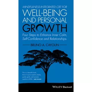 Mindfulness-Integrated CBT for Well-Being and Personal Growth by Bruno A. Cayoun