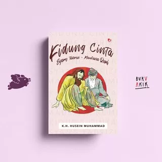 Kidung Cinta: Syams Tabrizi-Maulana Rumi - K.H. Husein Muhammad