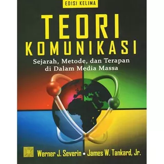 Teori Komunikasi : Sejarah Metode dan Terapan di Dalam Media Massa #Werner J. Severin