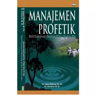 Manajemen Profetik: Model Pemberdayaan Masyarakat Berbasis Pesantren Alam Dr. Abdul Rahmat, S.Sos, I