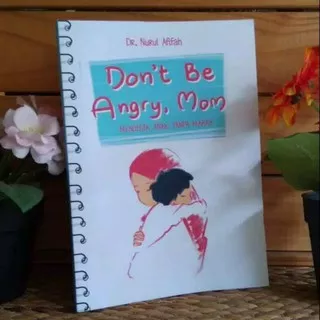 Don’t Be Angry Mom Mendidik Anak Tanpa Marah DON’T BE ANGRY MOM MENDIDIK ANAK TANPA MARAH don’t be angry mom mendidik anak tanpa marah