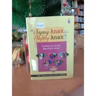 Sayang Anak-Sayang Anak ( Cerdas dan Bijak Mendidik Anak )