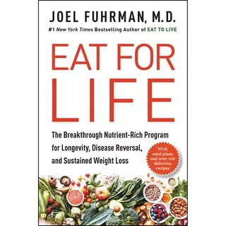 Eat for Life: The Breakthrough Nutrient-Rich Program for Longevity, Disease Reversal - Joel Fuhrman