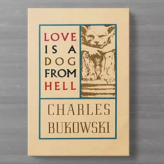 Love is a Dog From Hell (poetry) by Charles Bukowski