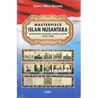 Masterpiece Islam Nusantara Sanad dan Jejaring Ulama-Santri 1930-1945 - Zainul Milal Bizawie