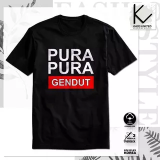 KAOSUNITED!! BAJU KAOS DISTRO PURA PURA GENDUT 100% COTTON COMBED 30S UNISEX TULISAN KATA LUCU