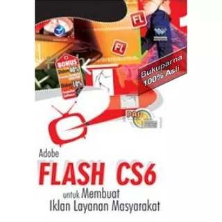 Buku Panduan Aplikatif Dan Solusi Adobe Flash CS6 Untuk Membuat Iklan Layanan Masyarakat